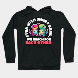 Even with short arms we reach for each other Dino Love Hoodie